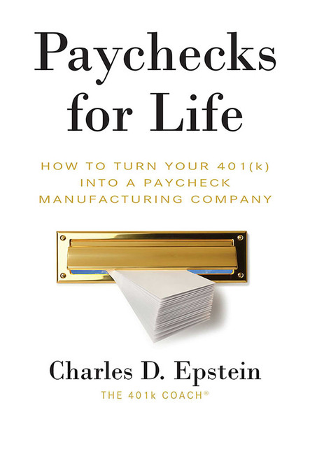 Paychecks for Life (How To Turn Your 401 (K) Into A Paycheck Manufacturing Company) by Charlie Epstein, 9781599326375
