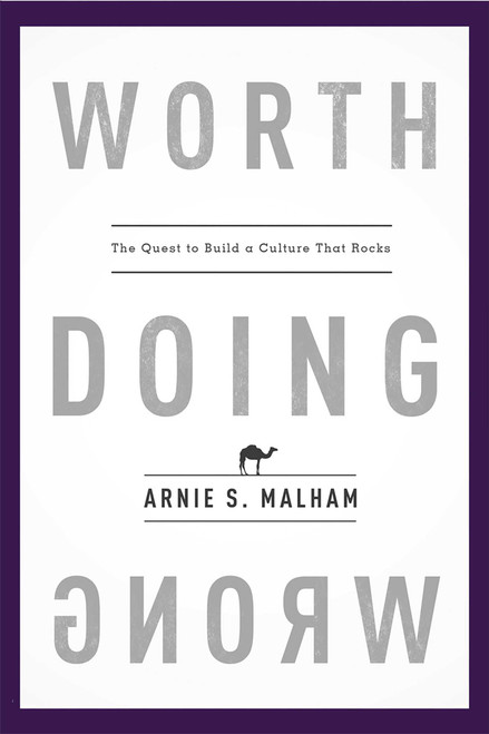 Worth Doing Wrong (The Quest to Build a Culture That Rocks) by Arnie S. Malham, 9781599325873
