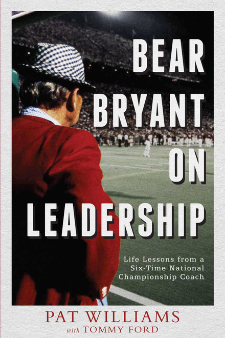 Bear Bryant On Leadership (Life Lessons from a Six-Time National Championship Coach) by Pat Williams, Tommy Ford, 9781599322100
