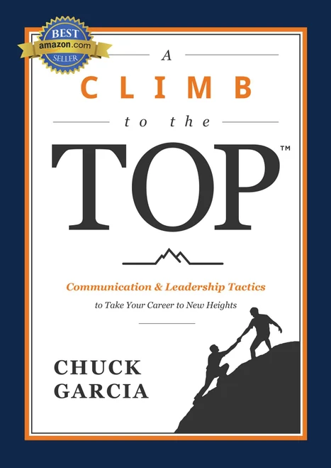 Climb to the Top (Communication & Leadership Tactics to Take Your Career to New Heights) by Chuck Garcia, 9781642255645