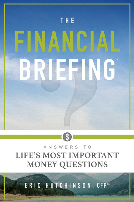 The Financial Briefing (Answers To Life's Most Important Money Questions) by Eric Hutchinson, 9781599326597