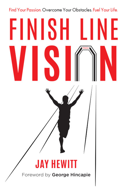 Finish Line Vision (Find Your Passion. Overcome Your Obstacles. Fuel Your Life.) by Jay Hewitt, 9781599322186