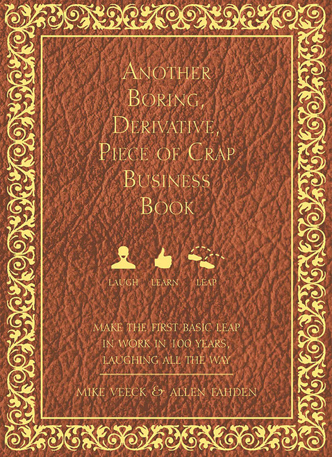 Another Boring, Derivative, Piece of Crap Business Book (MakeThe First Basic Leap In Work in 100 Years, Laughing All The Way) (Miniature Edition) by Mike Veeck, Allen Fahden, 9781599324722