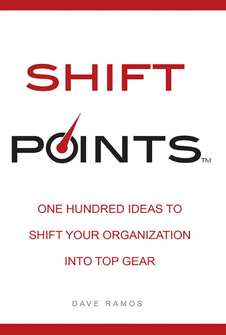 Shift Points (One Hundred Ideas to Shift Your Organization Into Top Gear) by Dave Ramos, 9781599324487
