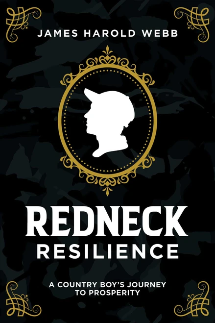 Redneck Resilience (A Country Boy's Journey To Prosperity) by James Harold Webb, 9781642252392