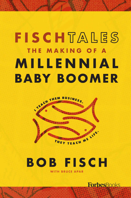 Fisch Tales (The Making Of A Millennial Baby Boomer) by Bob Fisch, 9781946633989