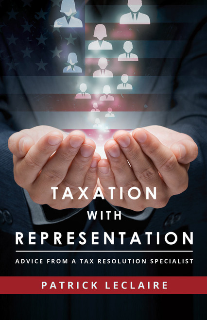 Taxation With Representation (Advice From A Tax Resolution Specialist) by Patrick LeClaire, 9781599328485