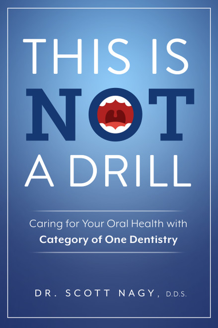 This Is Not a Drill (Caring for Your Oral Health with Category of One Dentistry) by Scott Nagy, 9781642257458
