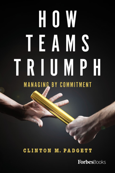 How Teams Triumph (Managing By Commitment) by Clinton M. Padgett, 9781946633309