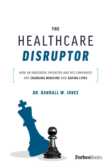 The Healthcare Disruptor (How an Underdog Inventor and His Companies Are Changing Medicine and Saving Lives) by Randall W. Jones, 9781955884082
