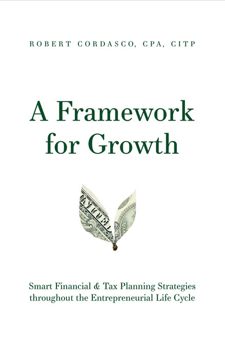 A Framework for Growth (Smart Financial & Tax Planning Strategies throughout the Entrepreneurial Life Cycle) by Robert Cordasco, 9781642251487