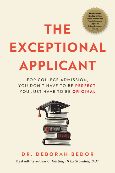 The Exceptional Applicant (For College Admission, You Don't Have To Be Perfect, You Just Have To Be Original) by Deborah Bedor, 9781642254075