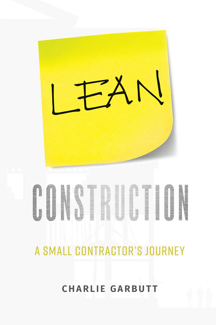 Lean Construction (A Small Contractor's Journey) by Charlie Garbutt, 9781599328355