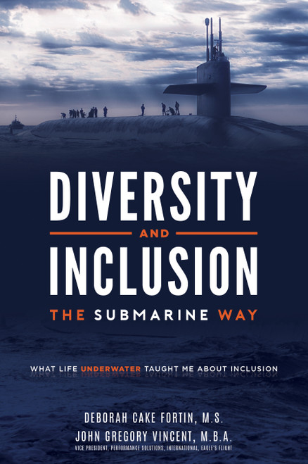 Diversity and Inclusion The Submarine Way (What Life Underwater Taught Me About Inclusion) by John Gregory Vincent, Deborah Cake Fortin, 9781599329055