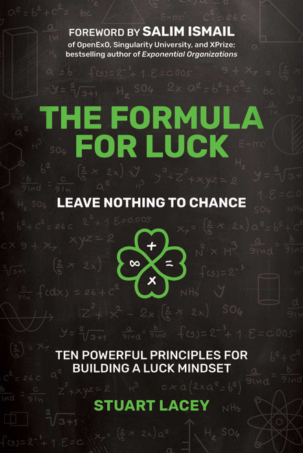 The Formula For Luck (Leave Nothing To Chance: Ten Powerful Principles For Building A Luck Mindset) by Stuart Lacey, Salim Ismail, 9781642251333