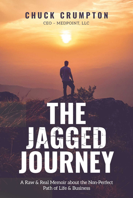 The Jagged Journey (A Raw & Real Memoir about the Non-Perfect Path of Life & Business) by Chuck Crumpton, 9781642251135