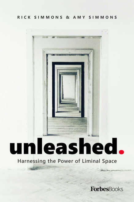 Unleashed (Harnessing the Power of Liminal Space) by Rick Simmons, Amy Simmons, 9781950863136