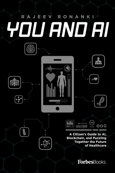 You And AI (A Citizen's Guide to AI, Blockchain, and Puzzling Together the Future of Healthcare) by Rajeev Ronanki, 9781950863426