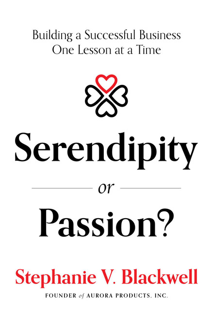 Serendipity or Passion? (Building a Successful Business One Lesson at a Time) by Stephanie V. Blackwell, 9781642253429