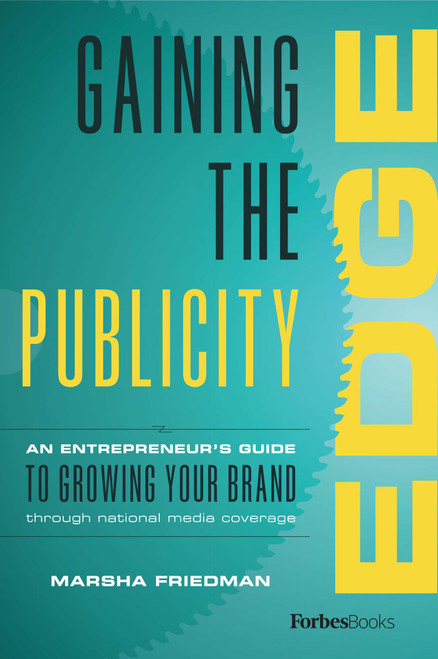 Gaining The Publicity Edge (An Entrepreneur's Guide To Growing Your Brand Through National Media Coverage) by Marsha Friedman, 9781946633910