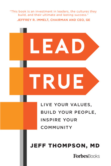 Lead True (Live Your Values, Build Your People, Inspire Your Community) by Jeff Thompson, 9781946633019