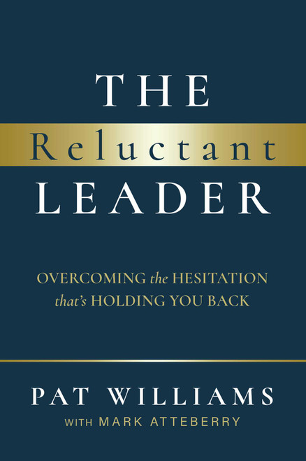 The Reluctant Leader (Overcoming The Hesitation That's Holding You Back) by Pat Williams, Mark Atteberry, 9781642252590