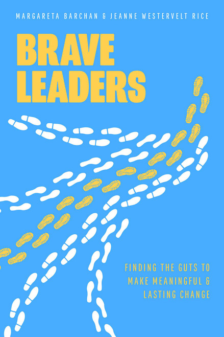Brave Leaders (Finding The Guts To Make Meaningful & Lasting Change) by Margareta Barchan, Jeanne Westervelt Rice, 9781642251340