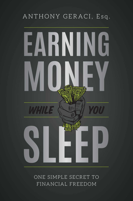 Earning Money While You Sleep (One Simple Secret To Financial Freedom) by Anthony Geraci, 9781599329253