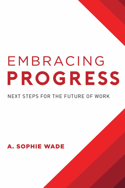 Embracing Progress (Next Steps For The Future Of Work) by A. Sophie Wade, 9781599327853