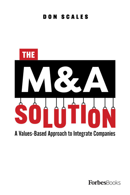 The M&A Solution (A Values-Based Approach to Integrate Companies) by Don Scales, 9781950863389