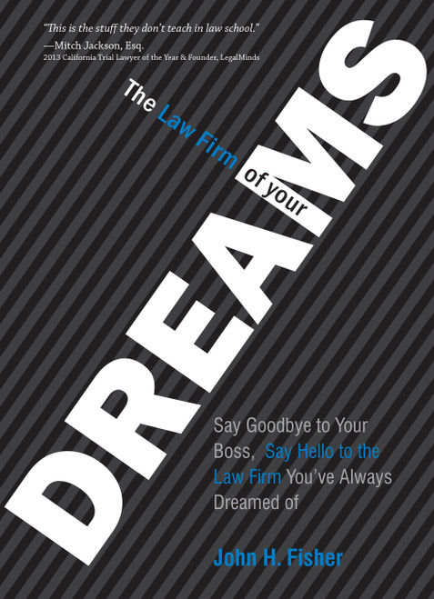 The Law Firm Of Your Dreams (Say Goodbye to Your Boss, Say Hello to the Law Firm You've Always Dreamed of) by John H. Fisher, 9781599328645