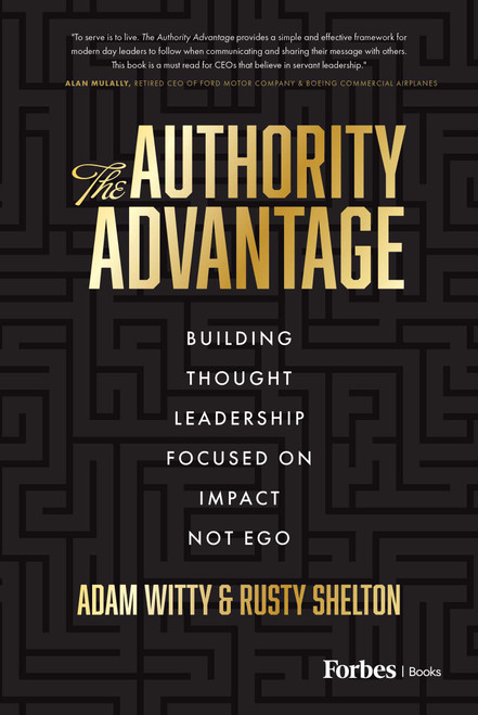 The Authority Advantage (Building Thought Leadership Focused on Impact Not Ego) by Adam D. Witty, Rusty Shelton, 9781955884860