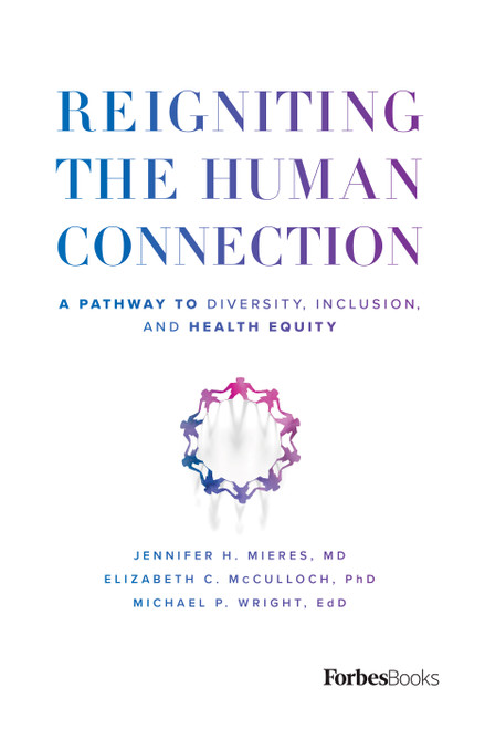 Reigniting the Human Connection (A Pathway to Diversity, Equity, and Inclusion in Healthcare) by Jennifer H. Mieres, Elizabeth C. McCulloch, Michael P. Wright, 9781955884112
