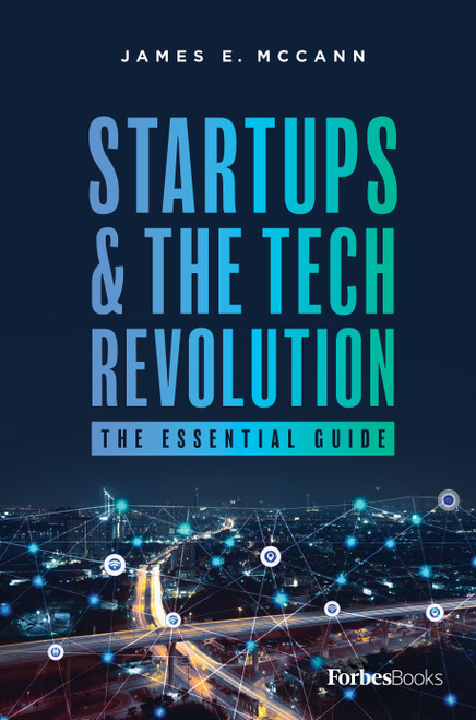 Startups & The Tech Revolution (The Essential Guide) by James E. McCann, 9781946633774