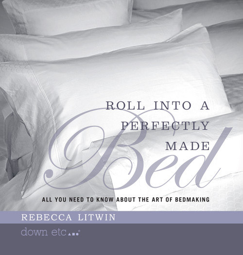 Roll Into A Perfectly Made Bed (All You Need To Know About The Art Of Bedmaking) by Rebecca Litwin, 9781599328768