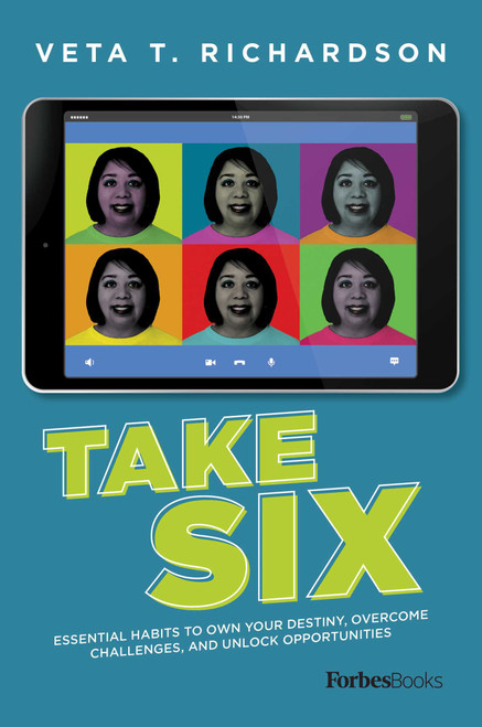 Take Six (Essential Habits To Own Your Destiny, Overcome Challenges, And Unlock Opportunities) by Veta T. Richardson, 9781950863556