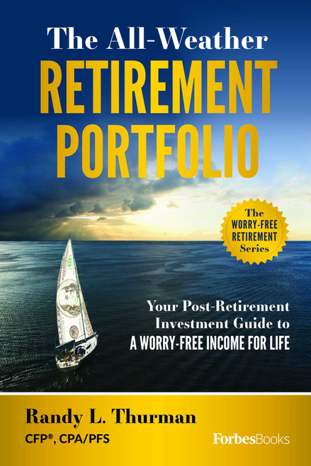 The All-Weather Retirement Portfolio (Your Post-Retirement Investment Guide to a Worry-Free Income for Life) by Randy L. Thurman, 9781950863532
