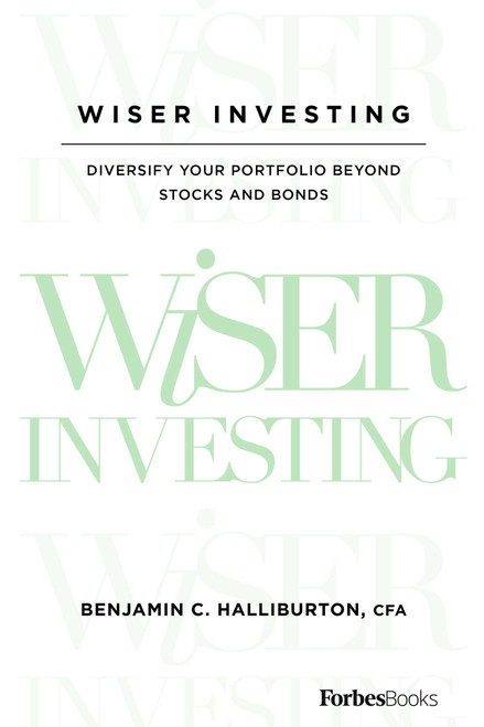 Wiser Investing (Diversify Your Portfolio Beyond Stocks and Bonds) by Benjamin C. Halliburton, 9781946633439
