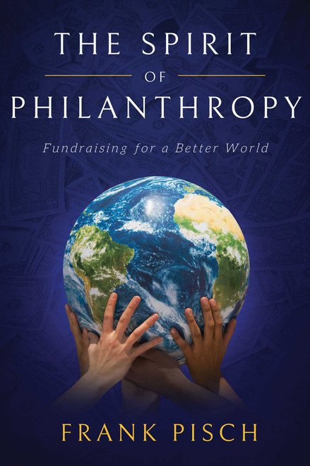 Spirit of Philanthropy (Fundraising for a Better World) by Frank Pisch, 9781642257939