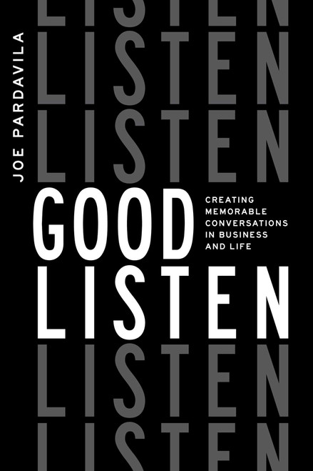 Good Listen (Creating Memorable Conversations in Business and Life) by Joe Pardavila, 9781642253849