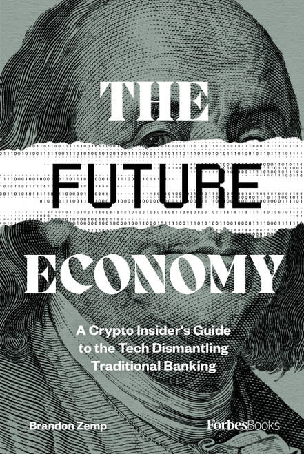 The Future Economy (A Crypto Insider's Guide to the Tech Dismantling Traditional Banking) by Brandon Zemp, 9781955884006