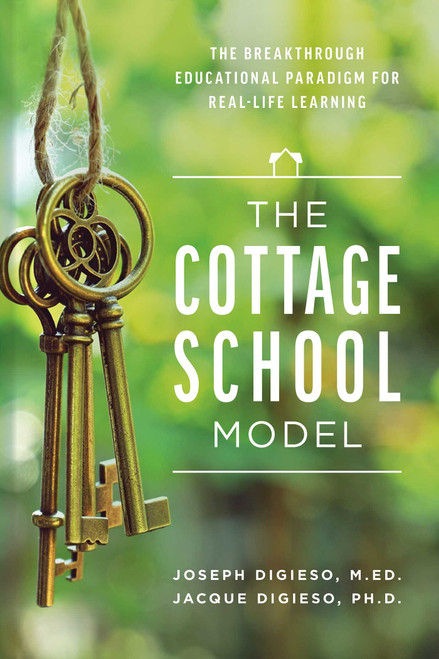 The Cottage School Model (The Breakthrough Educational Paradigm For Real-Life Learning) by Joseph Digieso, Jacque Digieso, 9781642250664