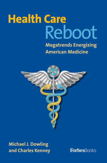 Health Care Reboot (Megatrends Energizing American Medicine) by Michael J. Dowling, Charles Kenney, 9781946633491