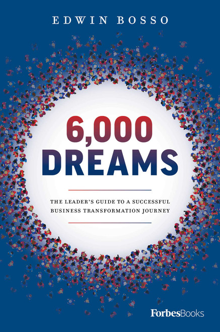 6,000 Dreams (The Leader's Guide To A Successful Business Transformation Journey) by Edwin Bosso, 9781946633972