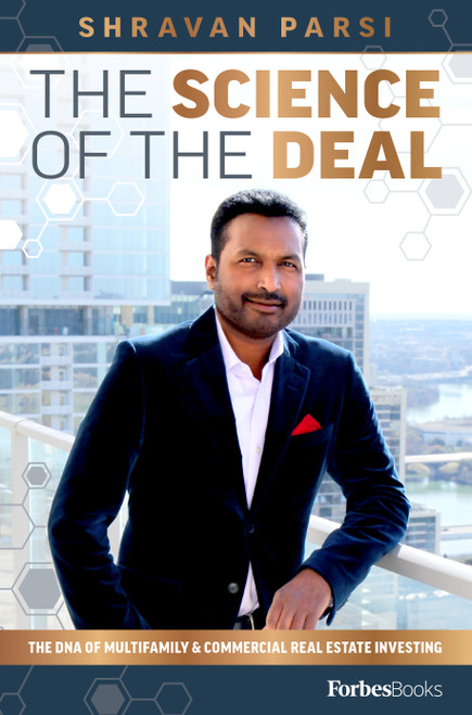 The Science Of The Deal (The DNA Of Multifamily & Commercial Real Estate Investing) by Shravan Parsi, 9781946633781