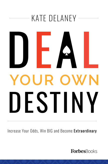 Deal Your Own Destiny (Increase Your Odds, Win BIG and Become Extraordinary) by Kate Delaney, 9781946633149