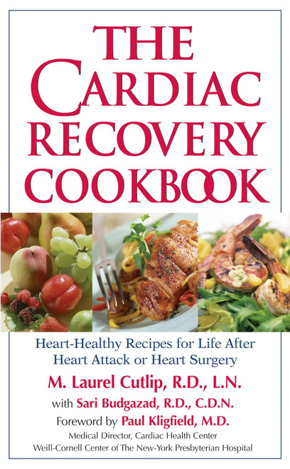 The Cardiac Recovery Cookbook (Heart-Healthy Recipes for Life After Heart Attack or Heart Surgery) by M. Laurel Cutlip, LN, RD, Sari Greaves, RDN, Paul Kligfield, M.D., 9781578261895