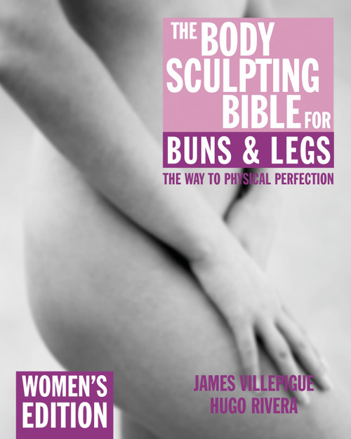The Body Sculpting Bible for Buns & Legs: Women's Edition by James Villepigue, Hugo Rivera, Peter Field Peck, 9781578262137