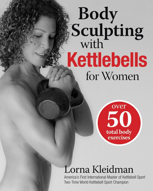Body Sculpting with Kettlebells for Women (Over 50 Total Body Exercises) by Lorna Kleidman, 9781578263073