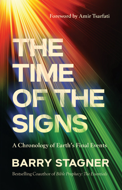 The Time of the Signs (A Chronology of Earth's Final Events) by Barry Stagner, Amir Tsarfati, 9780736987615